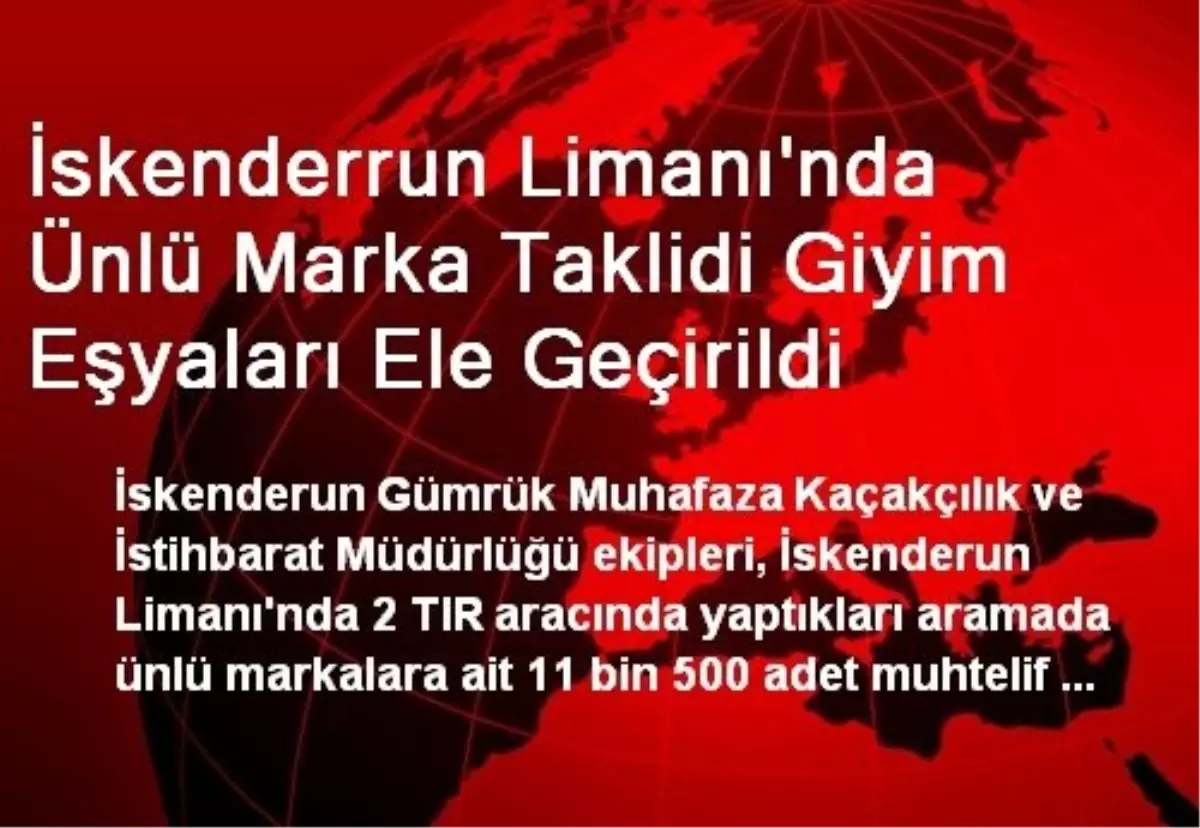 İskenderrun Limanı\'nda Giyim Eşyaları Ele Geçirildi