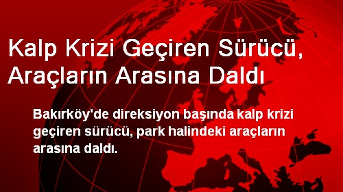 Kalp Krizi Geçiren Sürücü, Araçların Arasına Daldı