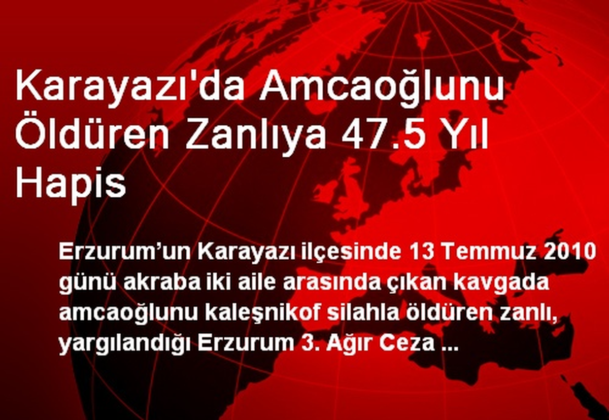 Karayazı\'da Amcaoğlunu Öldüren Zanlıya 47.5 Yıl Hapis