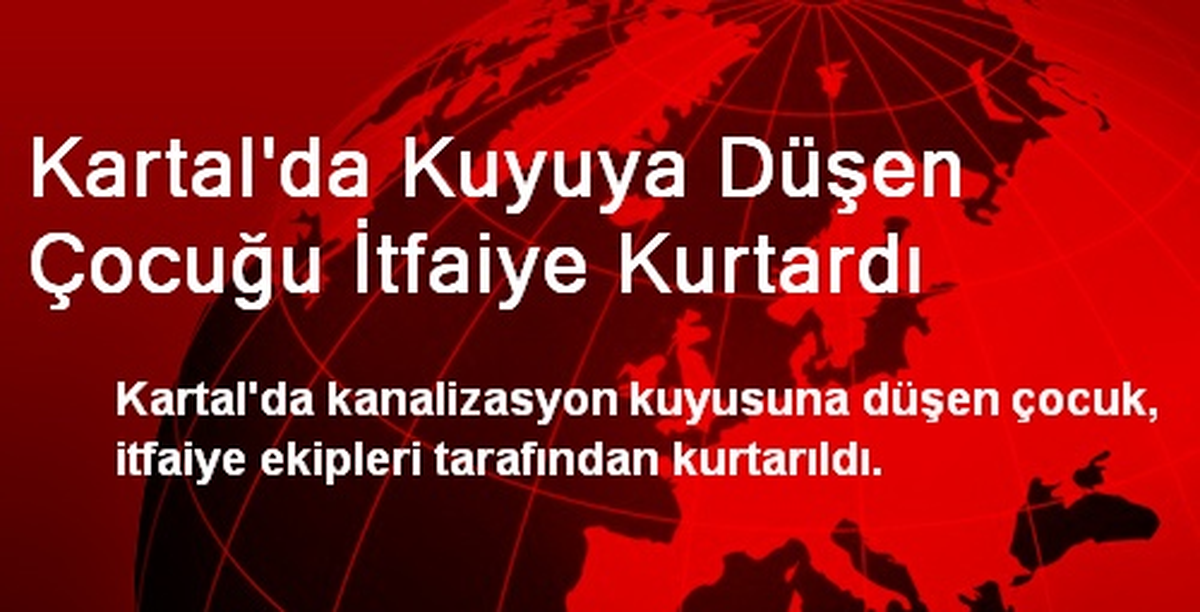 Kartal\'da Kuyuya Düşen Çocuğu İtfaiye Kurtardı