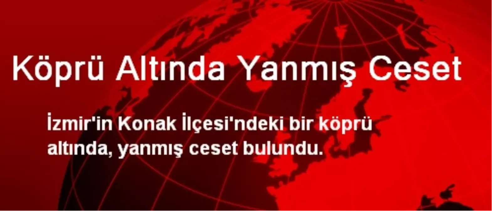 Köprü Altında Yanmış Ceset