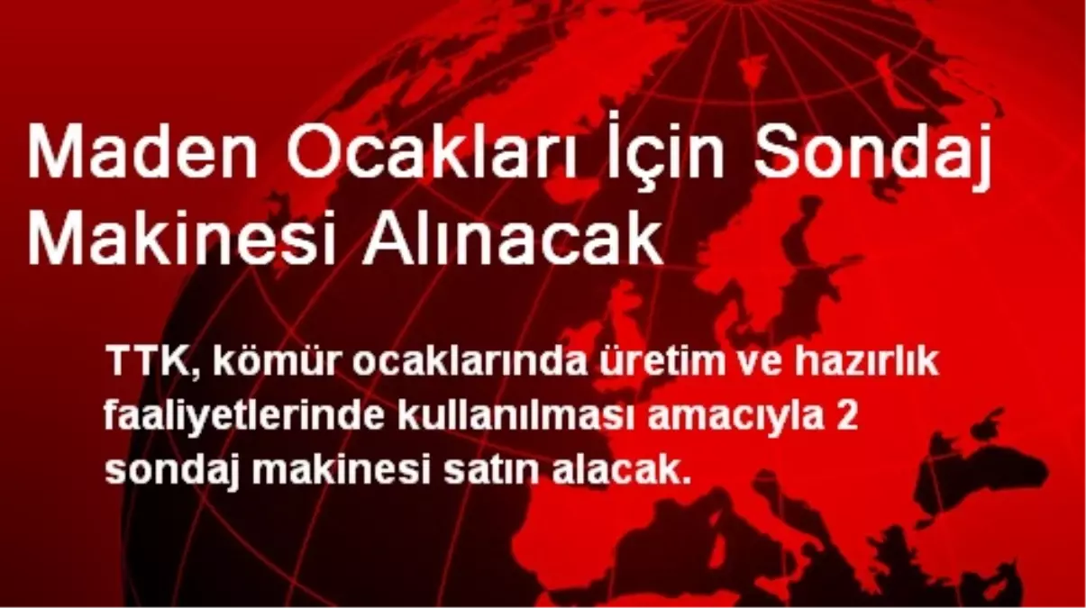 Maden Ocakları İçin Sondaj Makinesi Alınacak