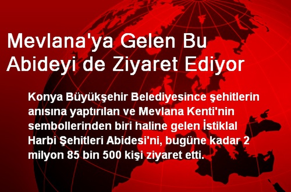 Mevlana\'ya Gelen Bu Abideyi de Ziyaret Ediyor
