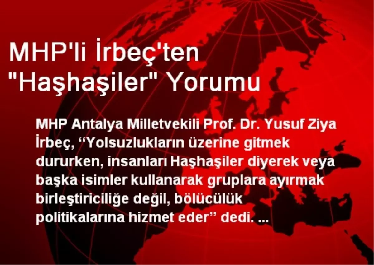 MHP\'li İrbeç\'ten "Haşhaşiler" Yorumu