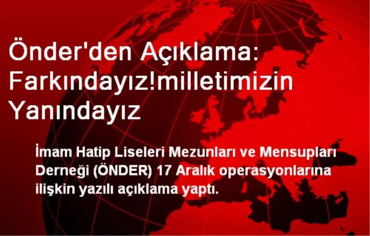 Önder\'den Açıklama: Farkındayız!milletimizin Yanındayız