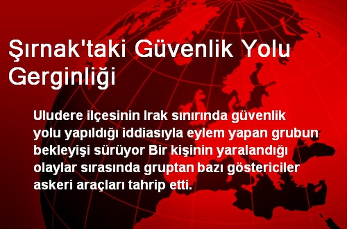 Şırnak\'taki Güvenlik Yolu Gerginliği