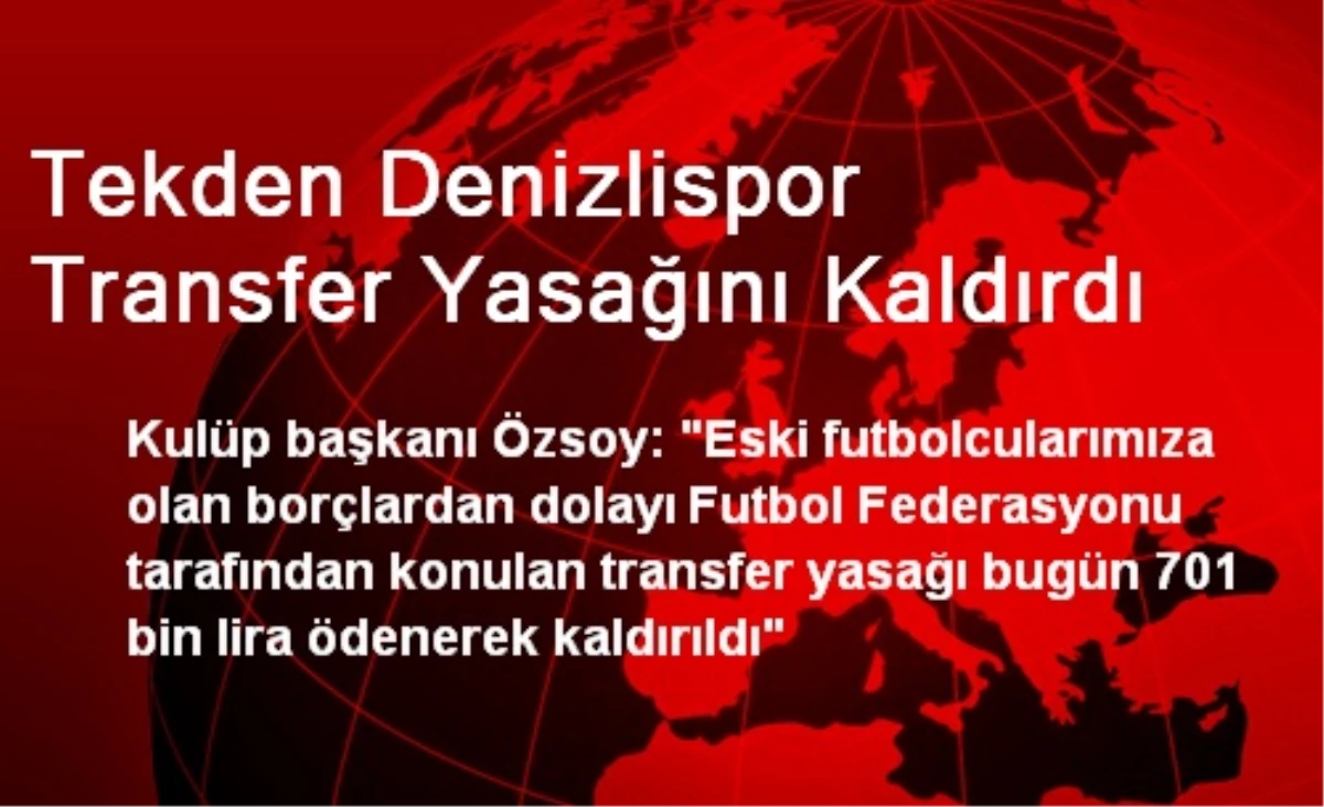 Tekden Denizlispor Transfer Yasağını Kaldırdı