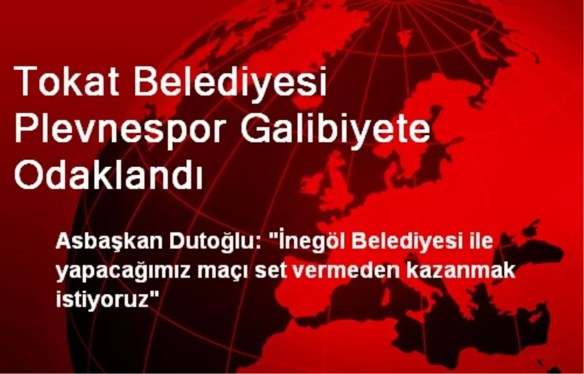 Tokat Belediyesi Plevnespor Galibiyete Odaklandı