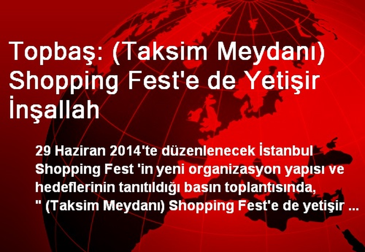 Topbaş: (Taksim Meydanı) Shopping Fest\'e de Yetişir İnşallah