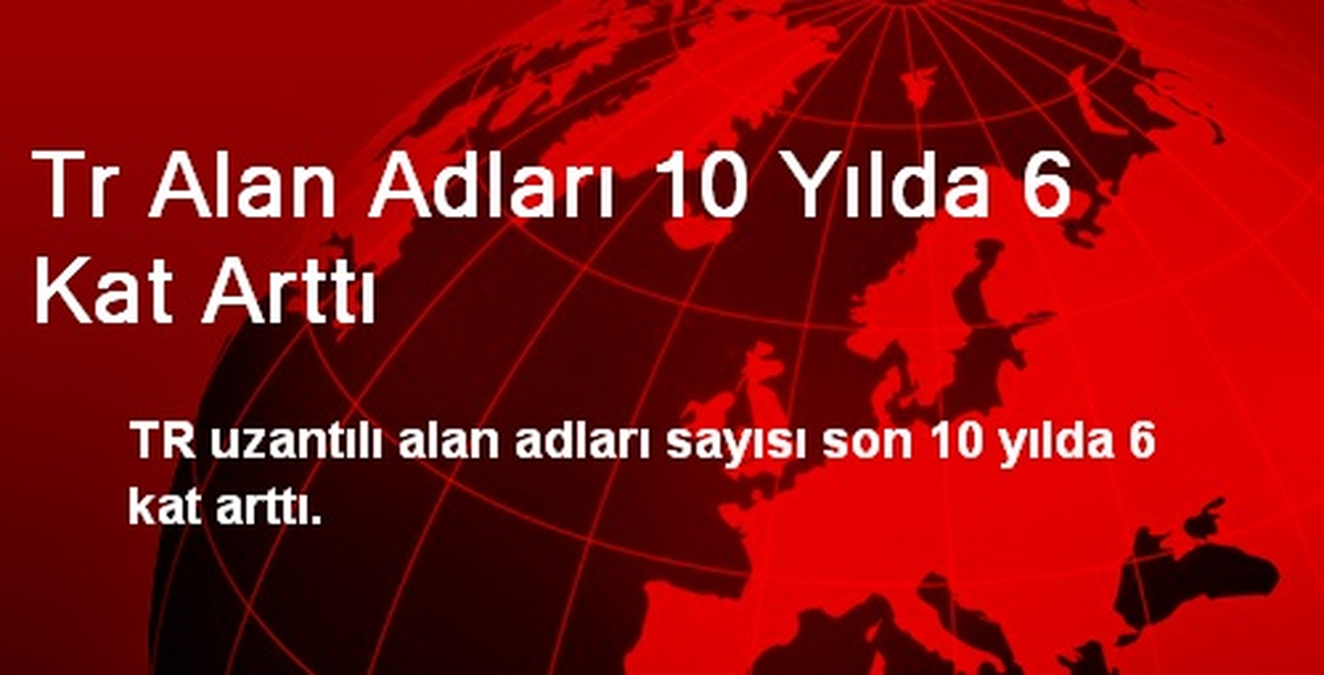 Tr Alan Adları 10 Yılda 6 Kat Arttı
