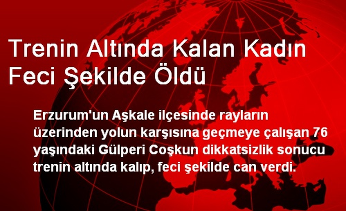 Erzurum\'da Trenin Altında Kalan Kadın Feci Şekilde Öldü
