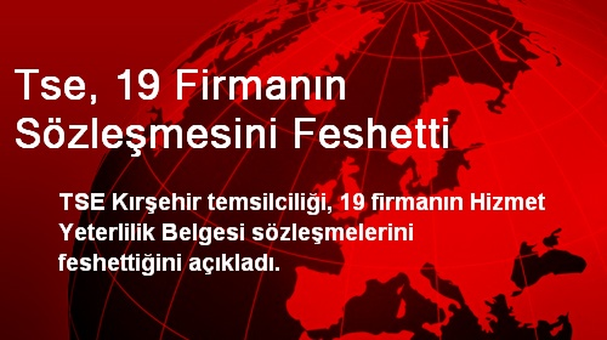 TSE, 19 Firmanın Sözleşmesini Feshetti