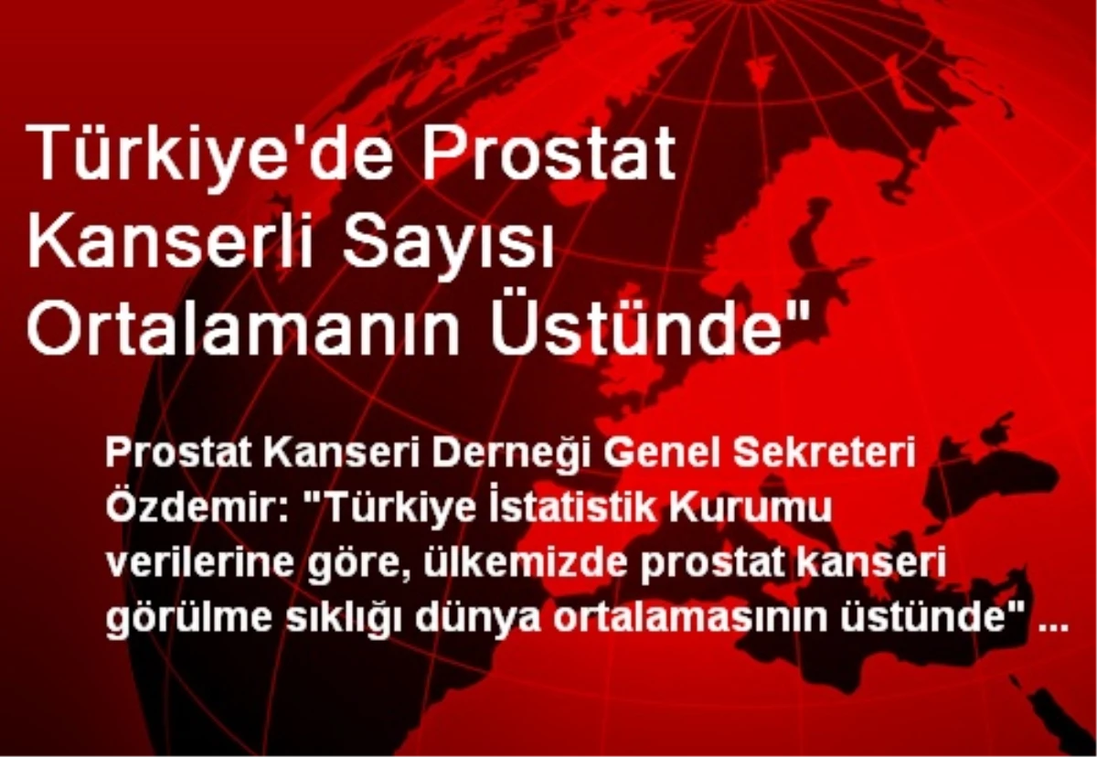 Türkiye\'de Prostat Kanserli Sayısı Ortalamanın Üstünde"