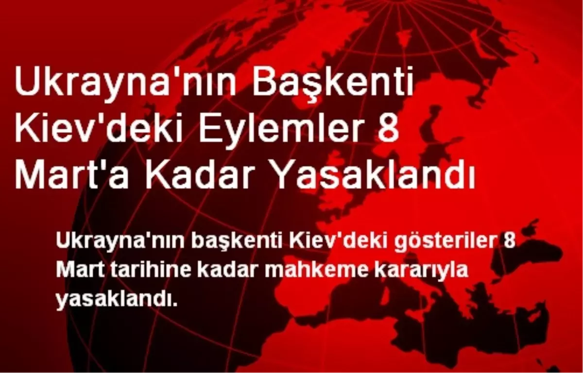 Ukrayna\'nın Başkenti Kiev\'deki Eylemler 8 Mart\'a Kadar Yasaklandı