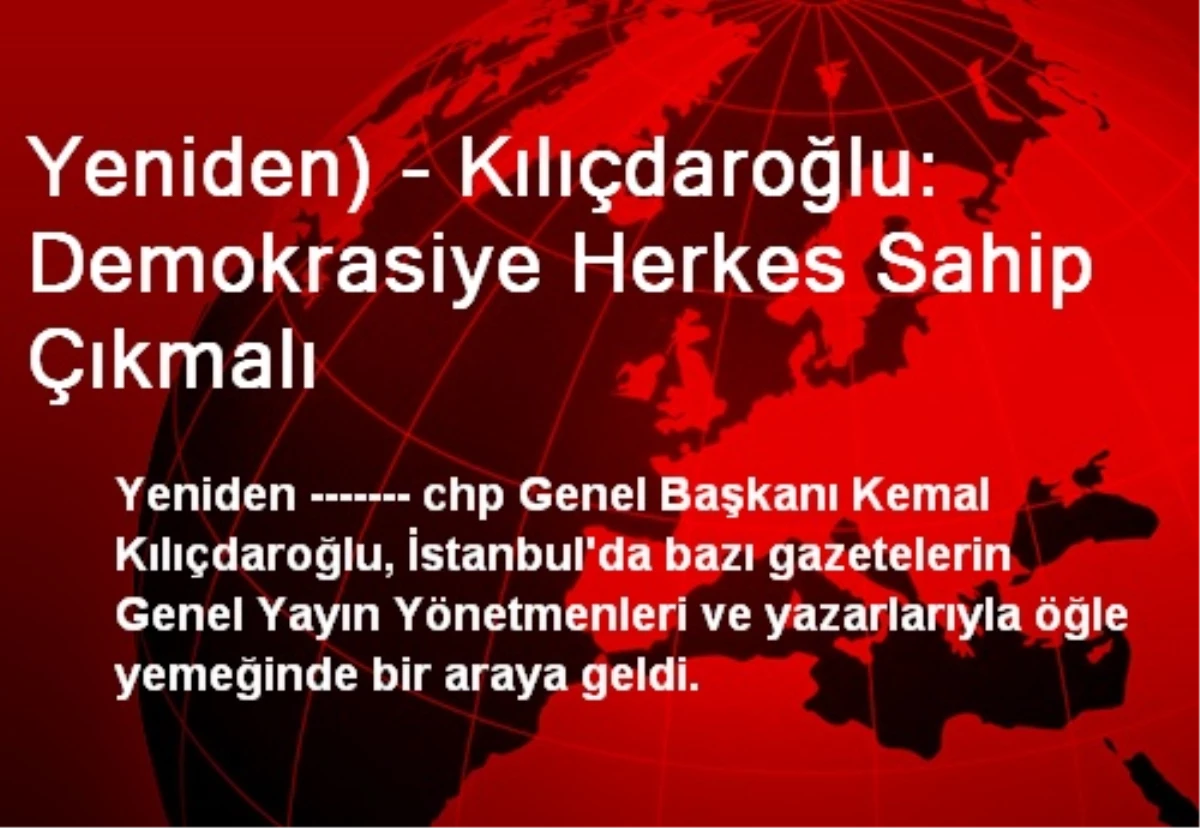 Yeniden) - Kılıçdaroğlu: Demokrasiye Herkes Sahip Çıkmalı
