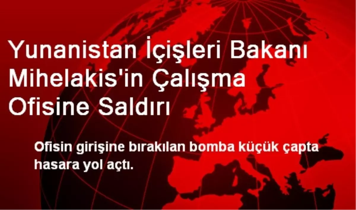 Yunanistan İçişleri Bakanı Mihelakis\'in Çalışma Ofisine Saldırı