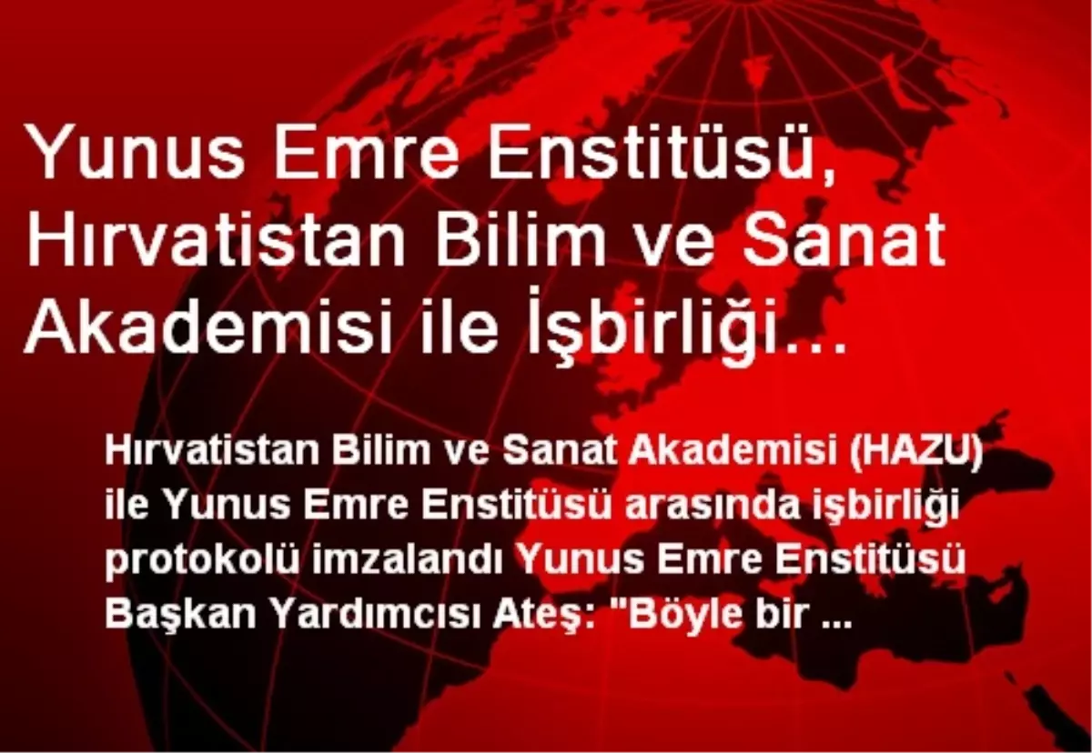 Yunus Emre Enstitüsü, Hırvatistan Bilim ve Sanat Akademisi ile İşbirliği Yapacak