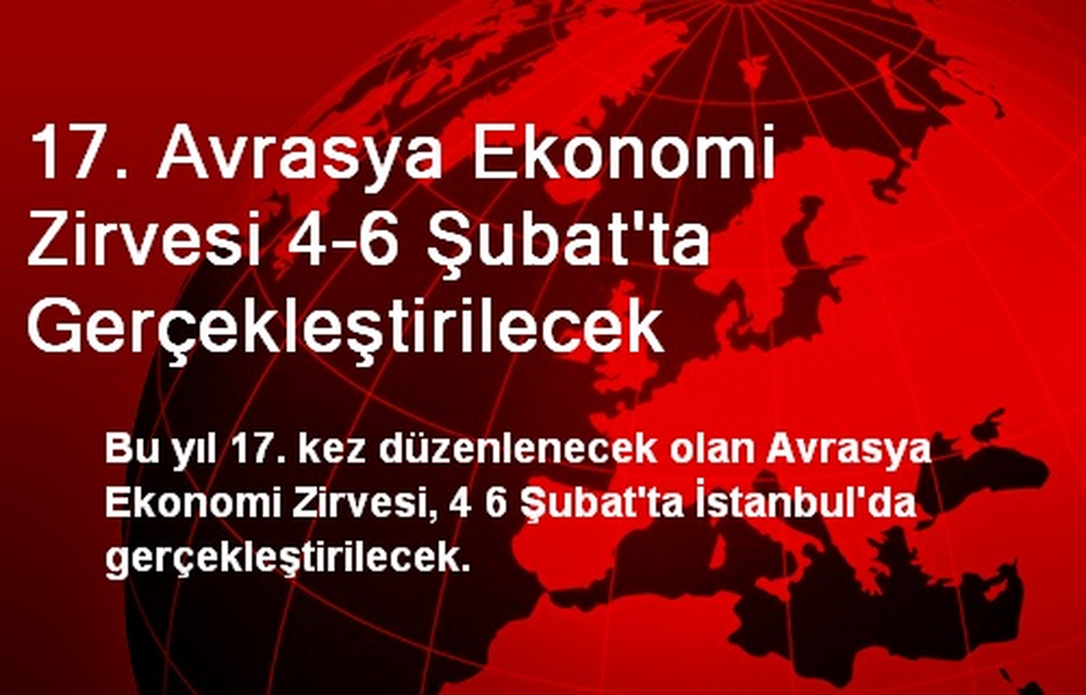 17. Avrasya Ekonomi Zirvesi 4-6 Şubat\'ta Gerçekleştirilecek