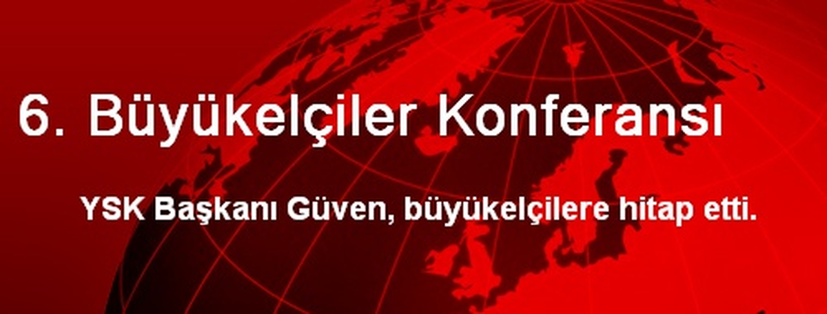 6. Büyükelçiler Konferansı