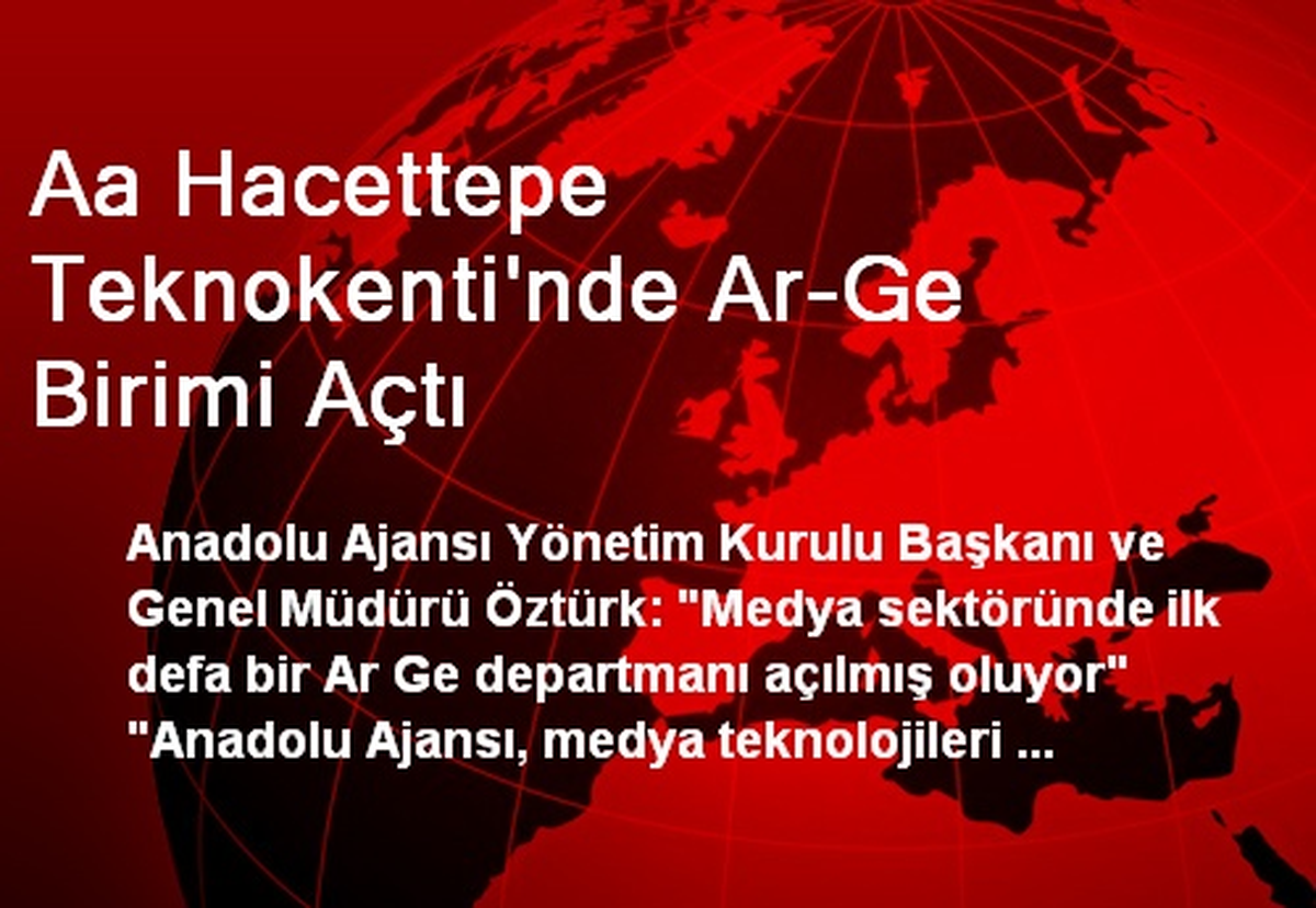 Aa Hacettepe Teknokenti\'nde Ar-Ge Birimi Açtı