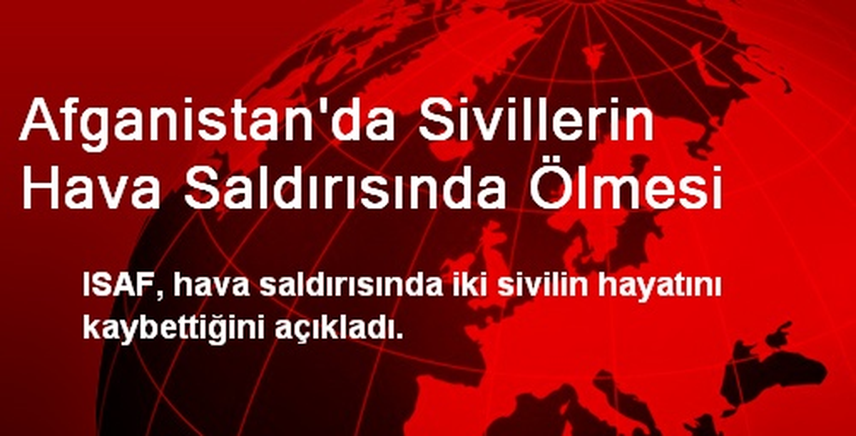 Afganistan\'da Sivillerin Hava Saldırısında Ölmesi