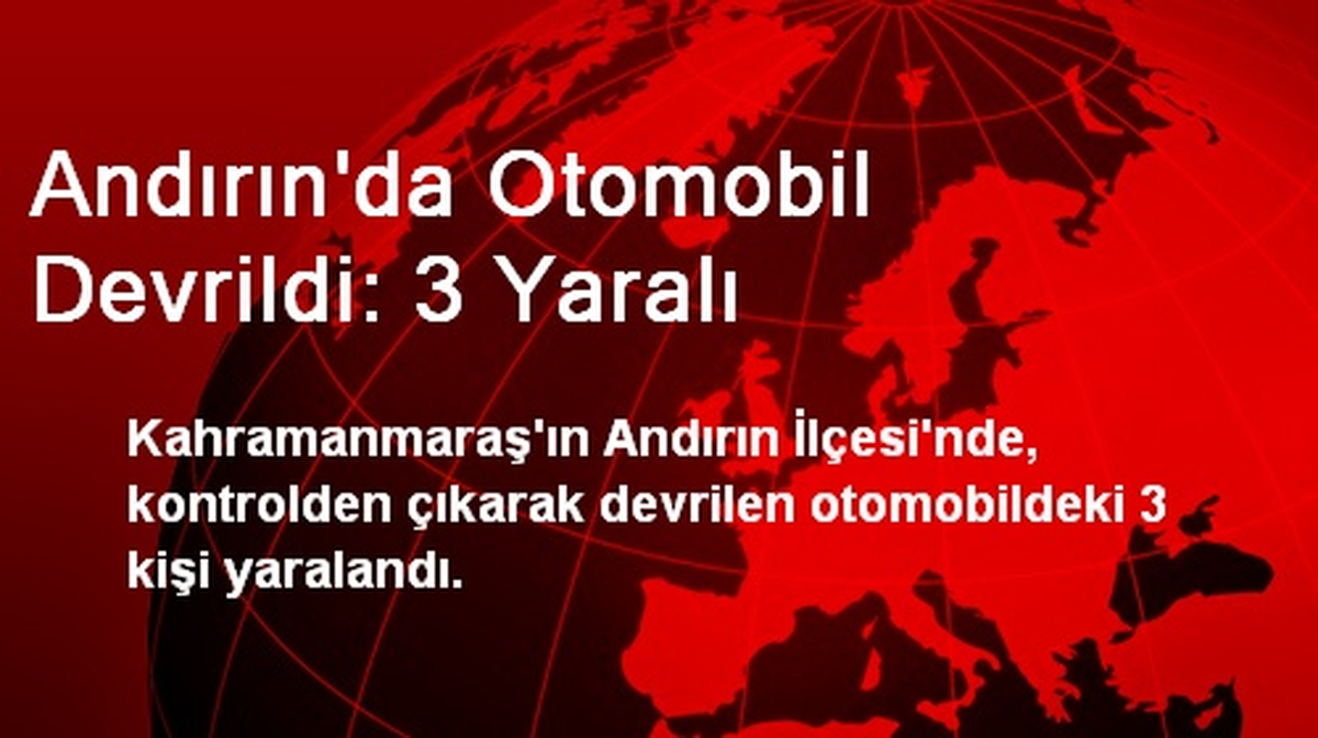 Andırın\'da Otomobil Devrildi: 3 Yaralı