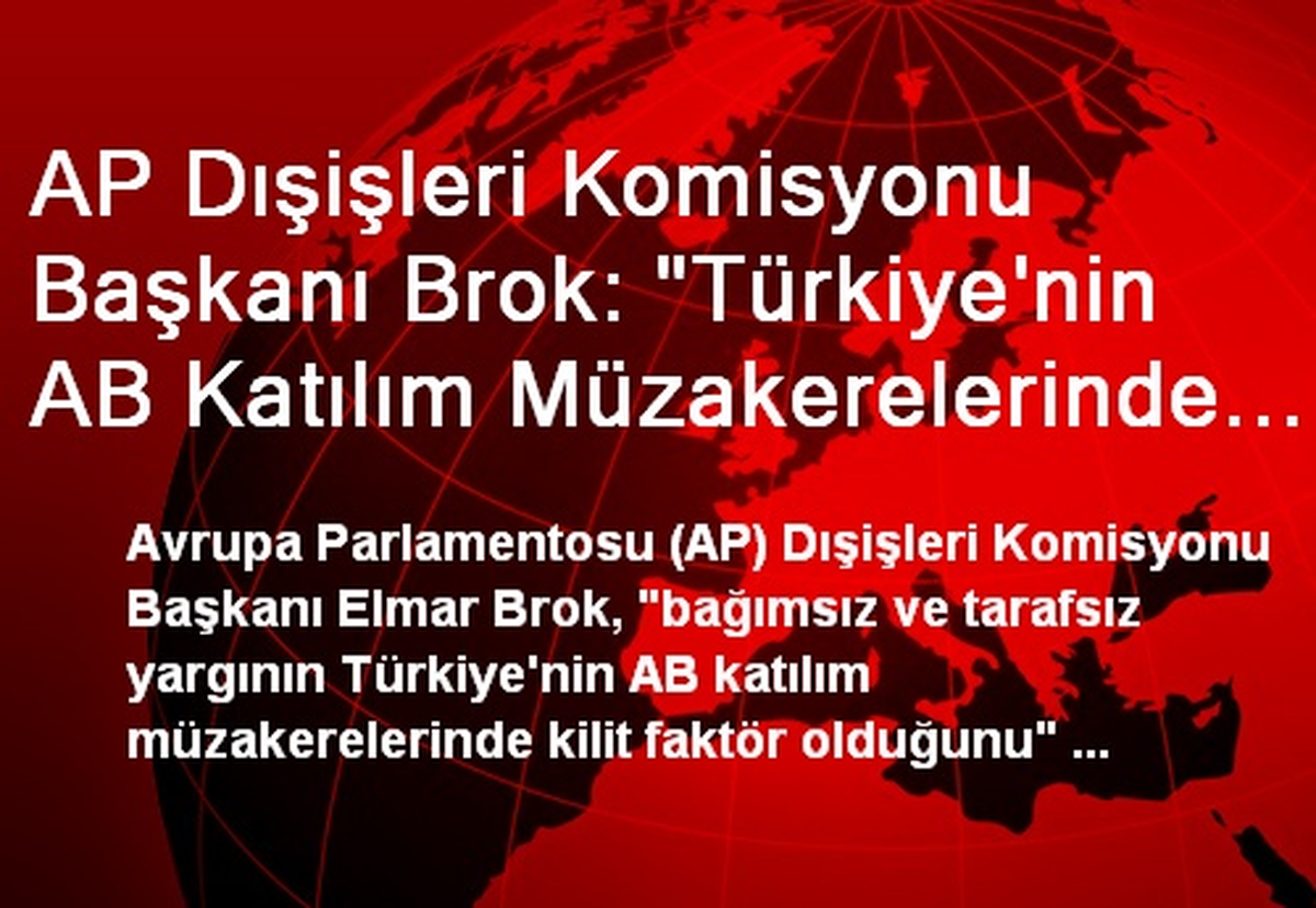 AP Dışişleri Komisyonu Başkanı Brok: "Türkiye\'nin AB Katılım Müzakerelerinde Bağımsız ve Tarafsız...