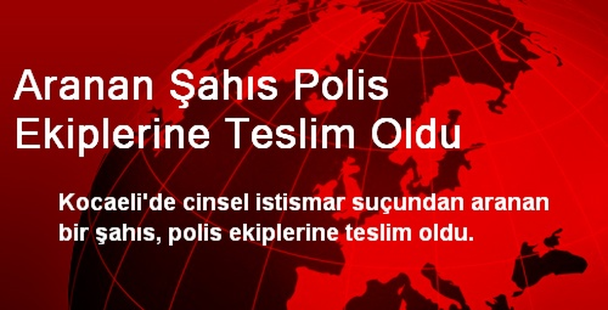 Aranan Şahıs Polis Ekiplerine Teslim Oldu