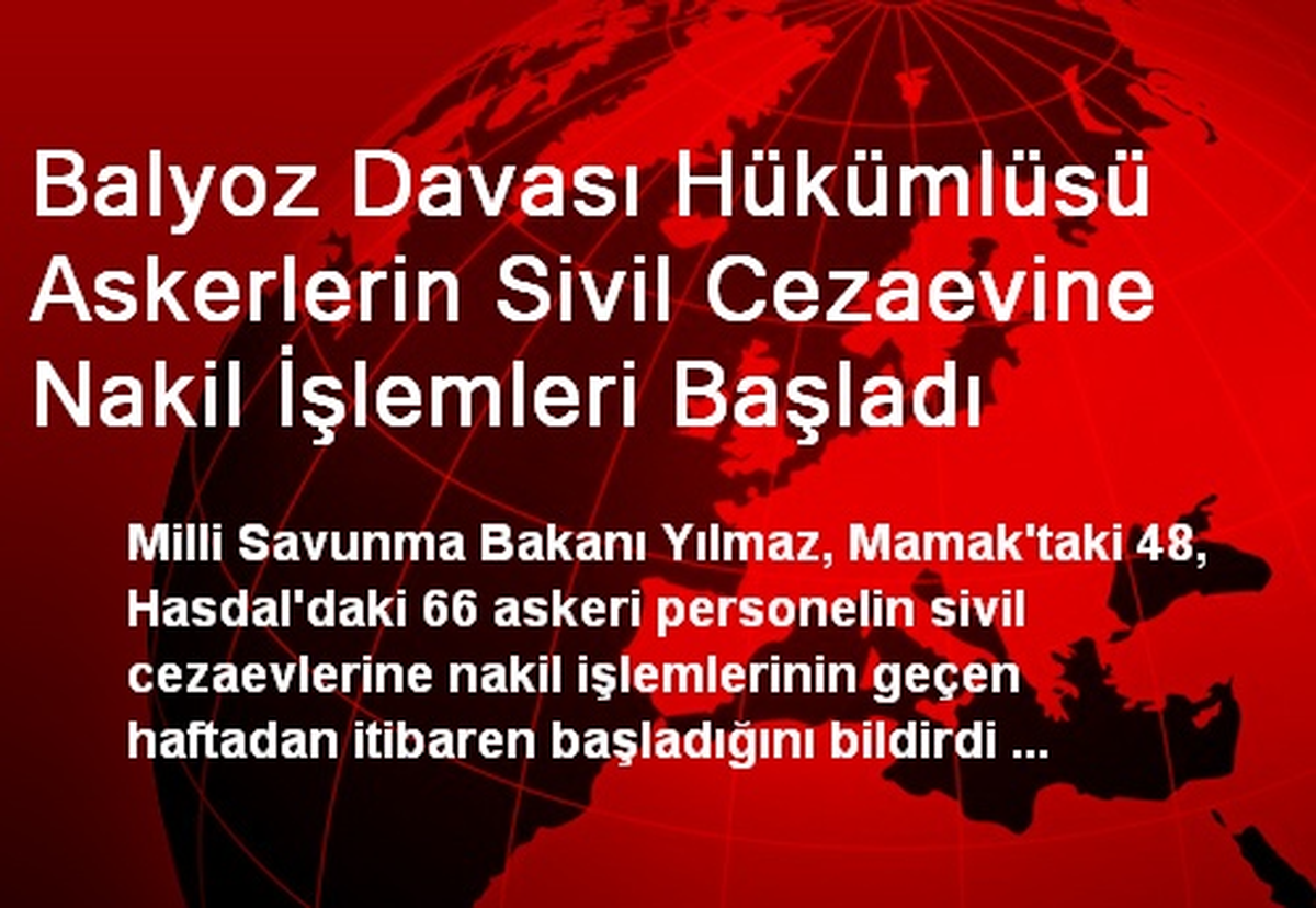 Balyoz Davası Hükümlüsü Askerlerin Sivil Cezaevine Nakil İşlemleri Başladı