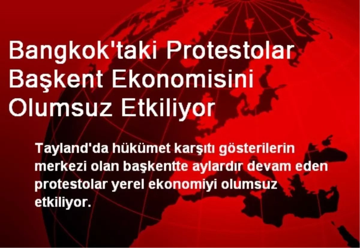 Bangkok\'taki Protestolar Başkent Ekonomisini Olumsuz Etkiliyor