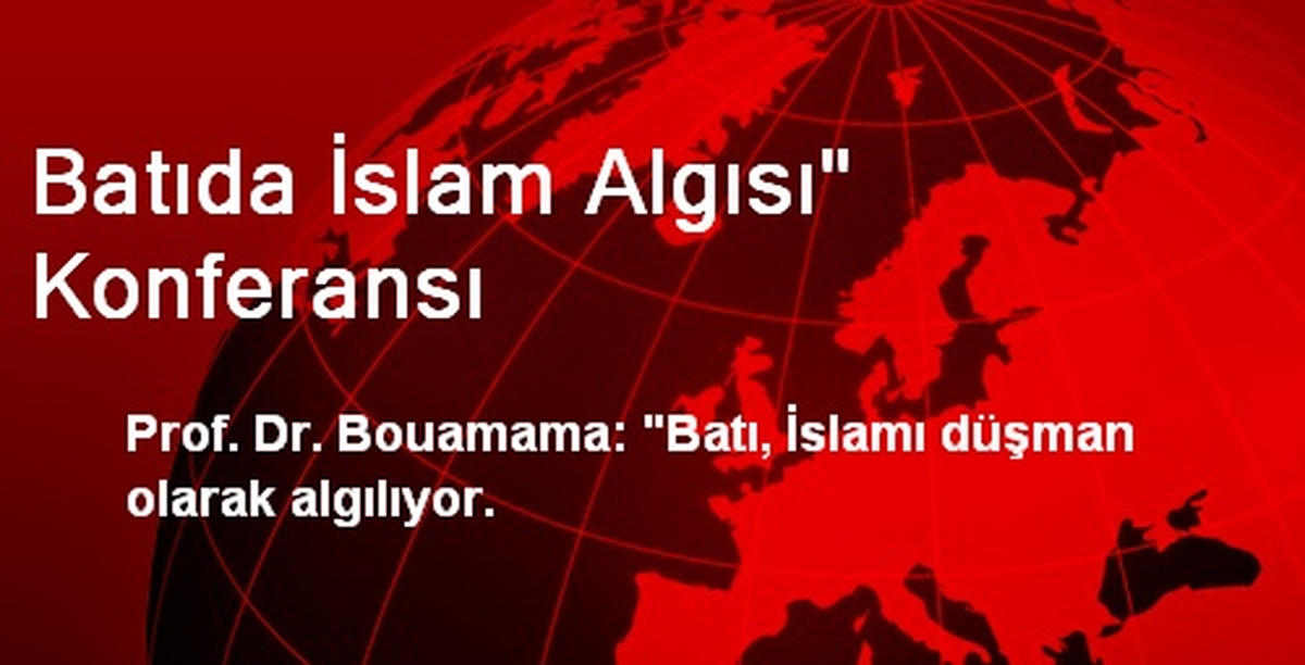 Batıda İslam Algısı" Konferansı