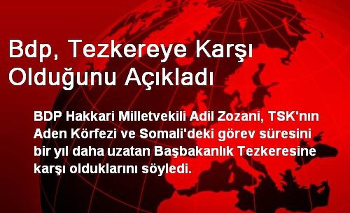 Bdp, Tezkereye Karşı Olduğunu Açıkladı