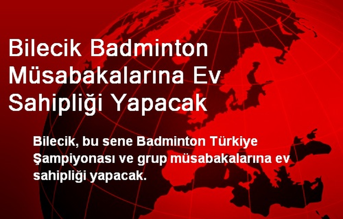 Bilecik Badminton Müsabakalarına Ev Sahipliği Yapacak