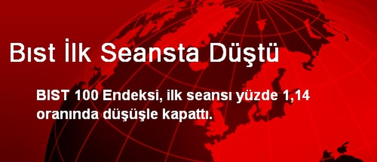 Bıst İlk Seansta Düştü