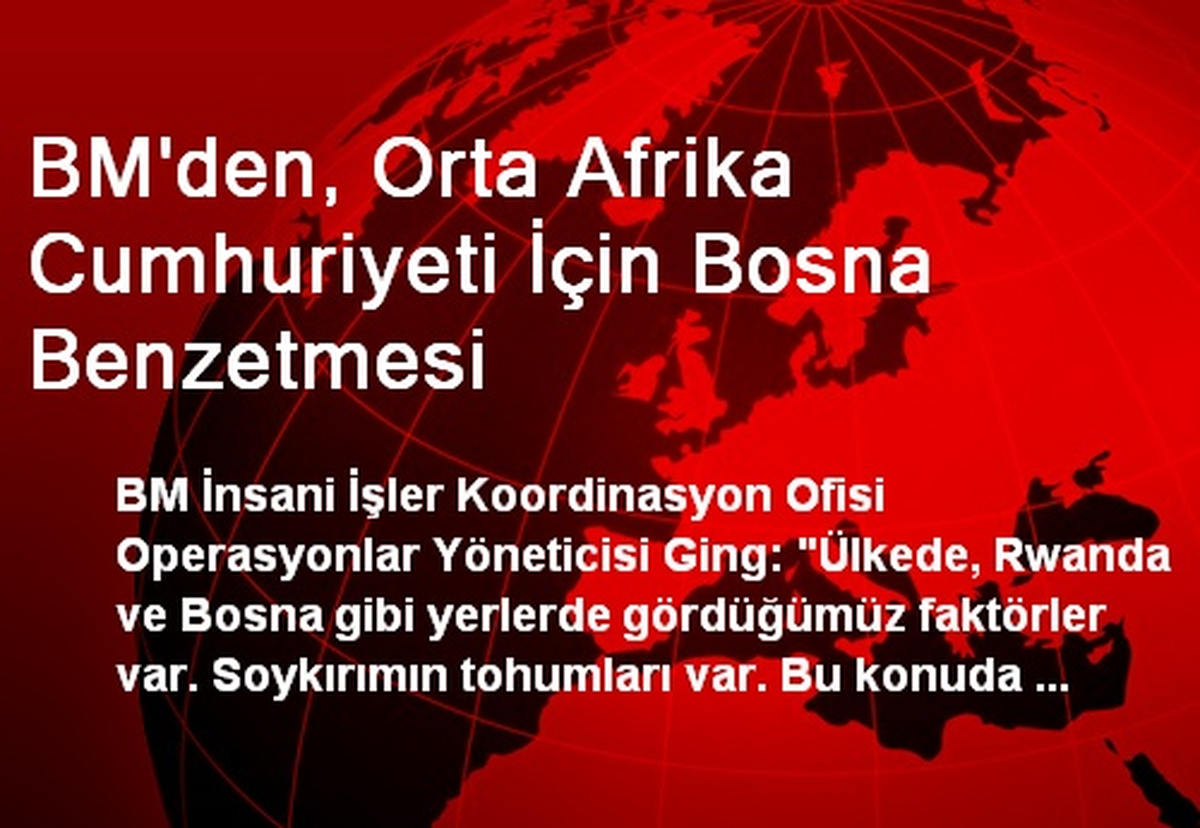 BM\'den, Orta Afrika Cumhuriyeti İçin Bosna Benzetmesi