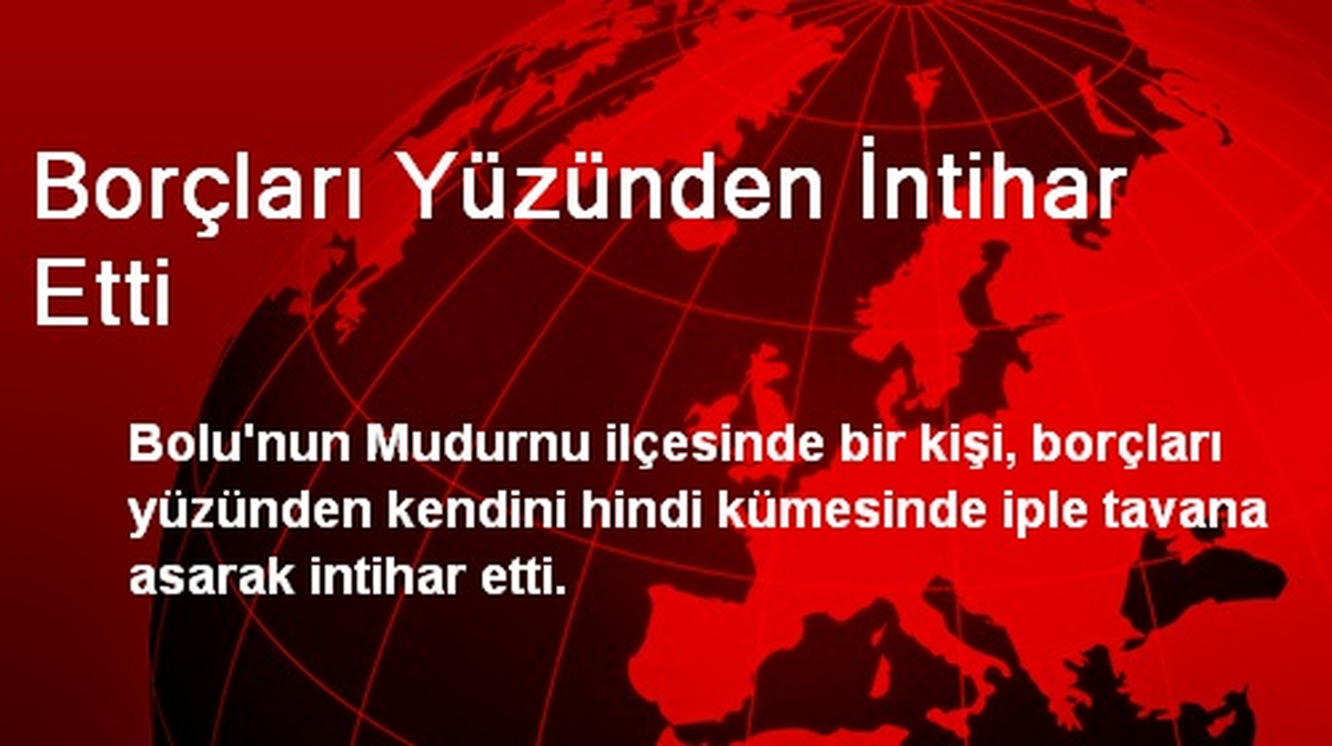 Borçları Yüzünden İntihar Etti