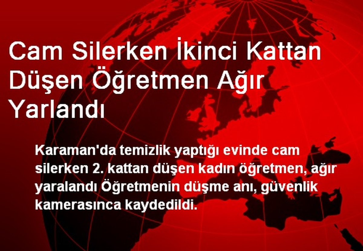 Cam Silerken İkinci Kattan Düşen Öğretmen Ağır Yarlandı