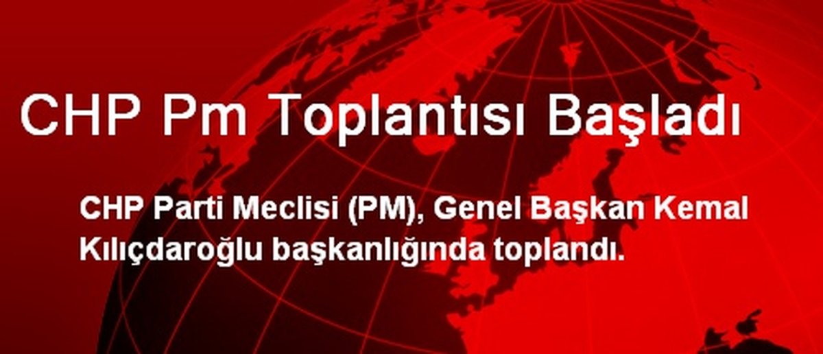 CHP Pm Toplantısı Başladı