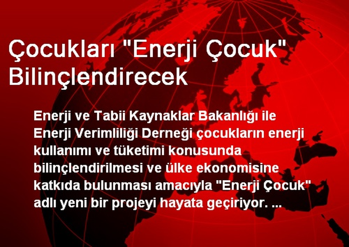 Çocukları "Enerji Çocuk" Bilinçlendirecek