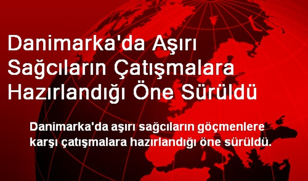 Danimarka\'da Aşırı Sağcıların Çatışmalara Hazırlandığı Öne Sürüldü