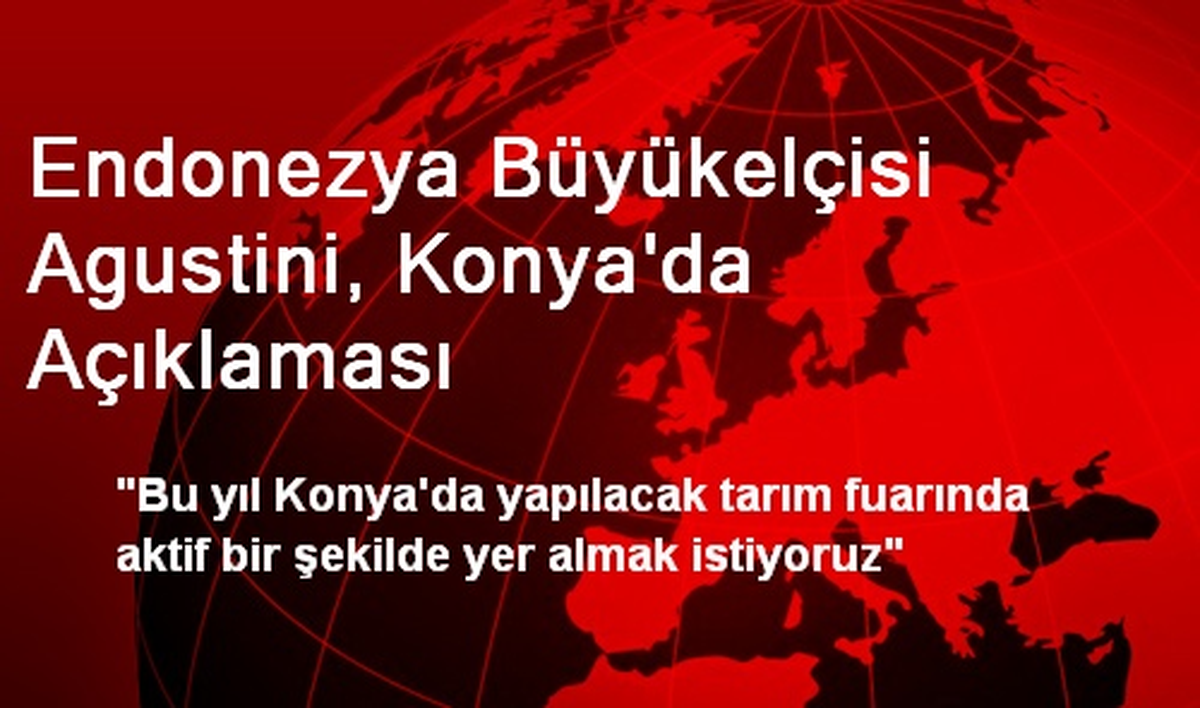 Endonezya Büyükelçisi Agustini, Konya\'da Açıklaması