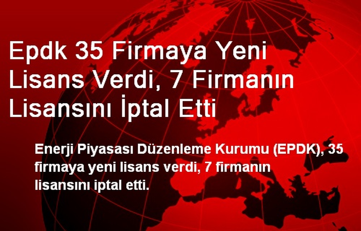 EPDK, 7 Firmanın Lisansını İptal Etti
