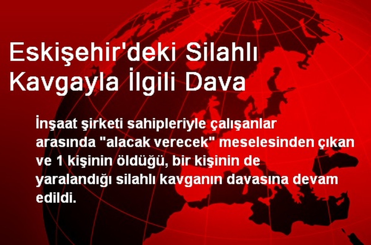 Eskişehir\'deki Silahlı Kavgayla İlgili Dava