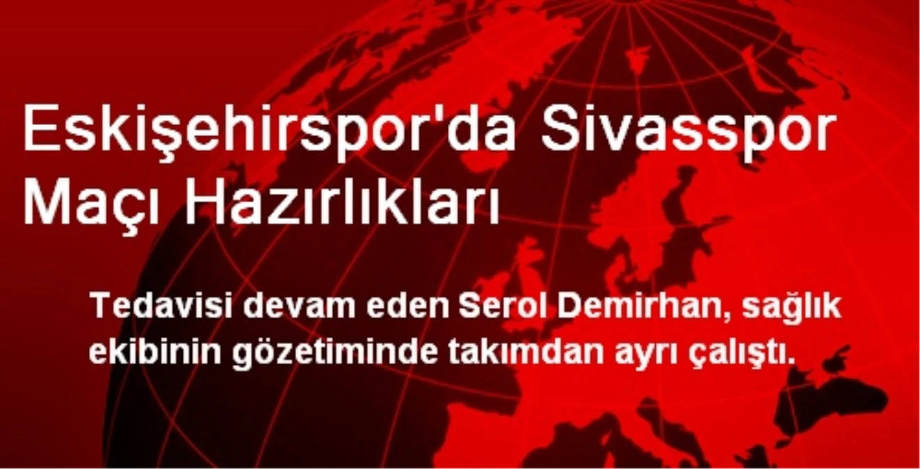 Eskişehirspor\'da Sivasspor Maçı Hazırlıkları