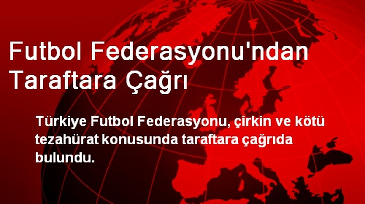 Futbol Federasyonu\'ndan Taraftara Çağrı