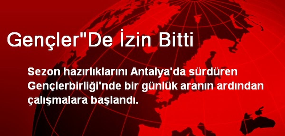 Gençler"De İzin Bitti