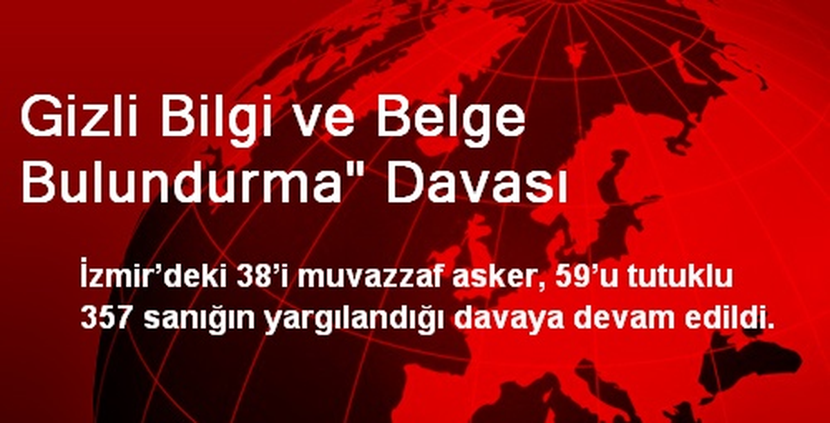 Gizli Bilgi ve Belge Bulundurma" Davası