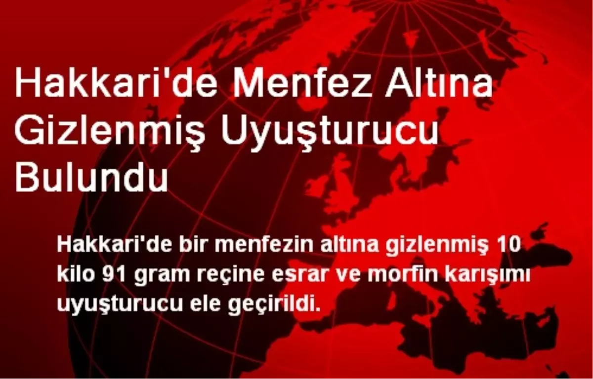 Hakkari\'de Menfez Altına Gizlenmiş Uyuşturucu Bulundu