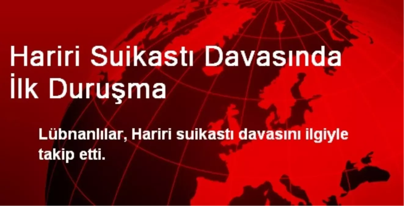 Hariri Suikastı Davasında İlk Duruşma