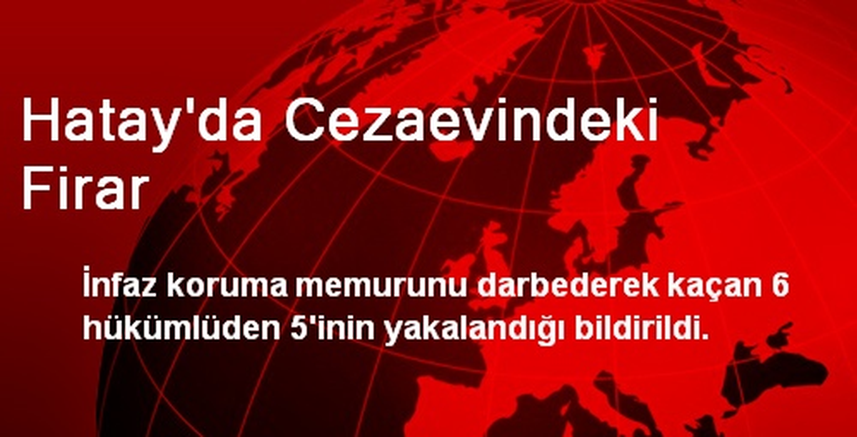Hatay\'da Cezaevindeki Firar